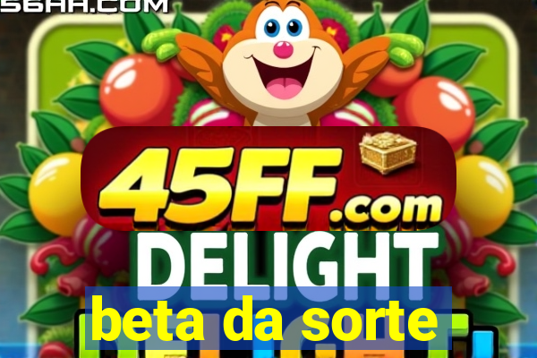 beta da sorte